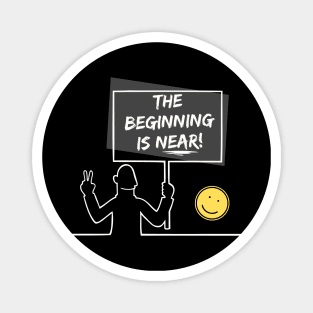 The Beginning Is Near - Light on Dark T-Shirt Magnet